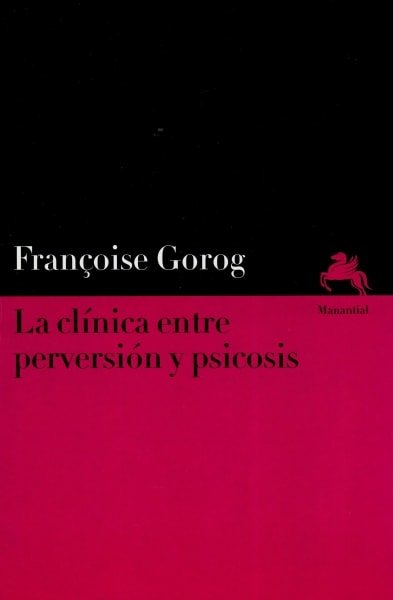 Libro: La clínica entre perversión y psicosis - Autor: Françoise Gorog - Isbn: 9789875002210