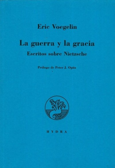 Libro: La guerra y la gracia. Escritos sobre nietzsche - Autor: Eric Voegelin - Isbn: 9789872984922