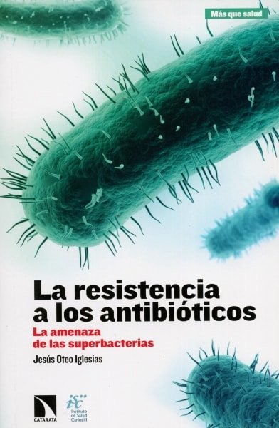 Libro: La resistencia a los antibioticos. La amenaza a las superbacterias - Autor: Jesus Oteo Iglesias - Isbn: 9788490972144
