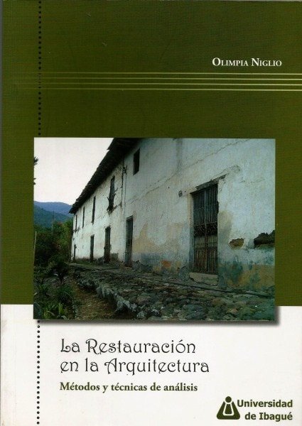 La restauración en la arquitectura. Métodos y técnicas de análisis - Olimpia Niglio - 9789588028828