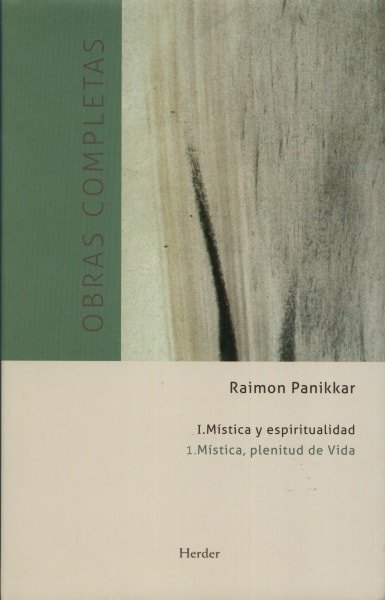 Libro: Mística y espiritualidad. Mística, plenitud de vida obras completas - Autor: Raimon Panikkar - Isbn: 9788425432774