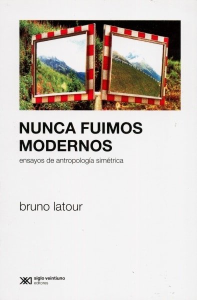 Libro: Nunca fuimos modernos. Ensayos de antropología simétrica - Autor: Bruno Latour - Isbn: 9789871220854