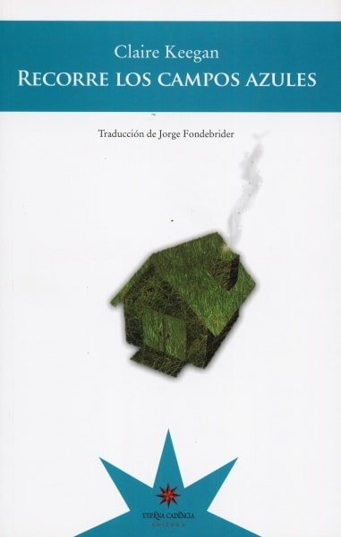 Libro: Recorre los campos azules - Autor: Claire Keegan - Isbn: 9789872426668