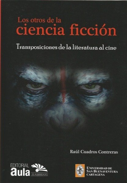 Los otros de la ciencia ficción. Transposiciones de la literatura al cine - Raúl Cuadros Contreras - 9789588908236