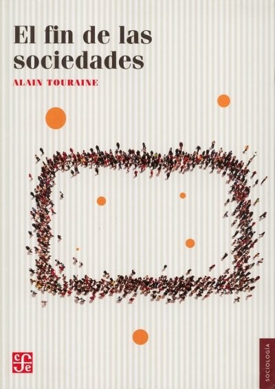 Libro: El fin de las sociedades - Autor: Alain Touraine - Isbn: 9786071637048