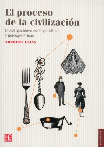 Libro: El proceso de la civilización. Investigaciones sociogenéticas y psicogenéticas - Autor: Norbert Elias - Isbn: 9786071634757