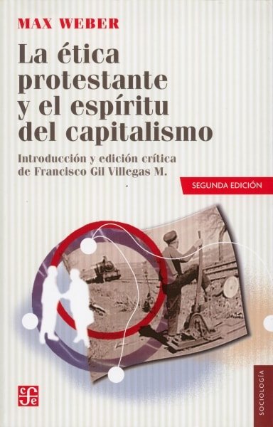 Libro: La ética protestante y el espíritu del capitalismo - Autor: Max Weber - Isbn: 9786071606778
