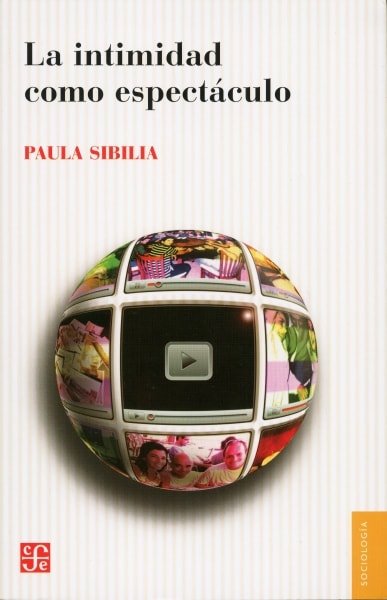 Libro: La intimidad como espectáculo - Autor: Paula Sibilia - Isbn: 9789505577545