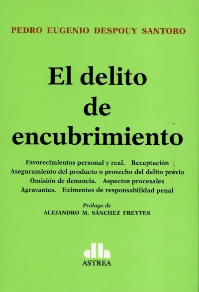 Libro: El delito de encubrimiento - Autor: Pedro Eugenio Despouy Santoro - Isbn: 9789877062151
