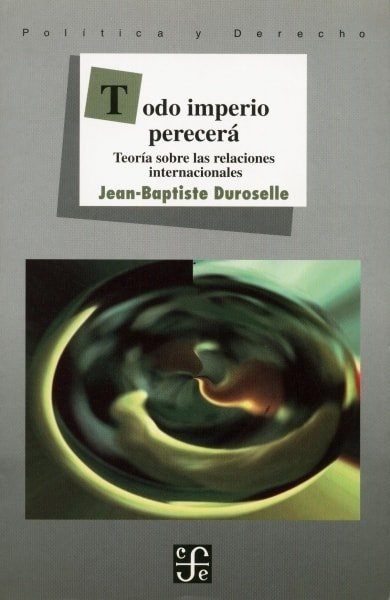 Libro: Todo imperio perecerá. Teoría sobre las relaciones internacionales - Autor: Jean-baptiste Duroselle - Isbn: 9681654714