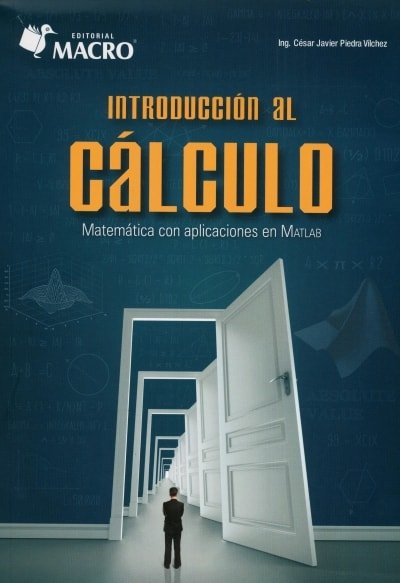 Libro: Introducción al cálculo. Matemática con aplicaciones en matlab - Autor: César Javier Piedra Vílchez - Isbn: 9786123042899