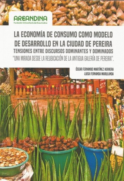 La economía de consumo como modelo de desarrollo en la ciudad de pereira - Oscar Fernando Martinez Herrera - 9789588494913