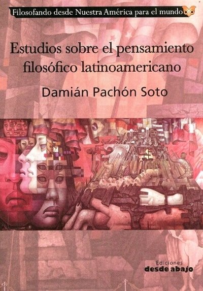 Libro: Estudios sobre el pensamiento filosófico latinoaméricano - Autor: Damián Pachón Soto - Isbn: 9789585882645
