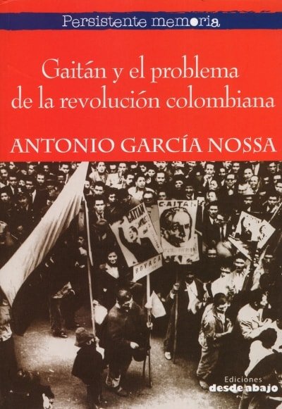 Libro: Gaitán y el problema de la revolución colombiana - Autor: Antonio García Nossa - Isbn: 9789588926001