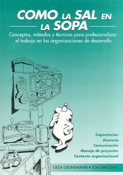 Libro: Como la sal en la sopa. Conceptos, métodos y técnicas para profesionalizar el trabajo en las organiz - Autor: Gesa Grundmann - Isbn: 9978222367