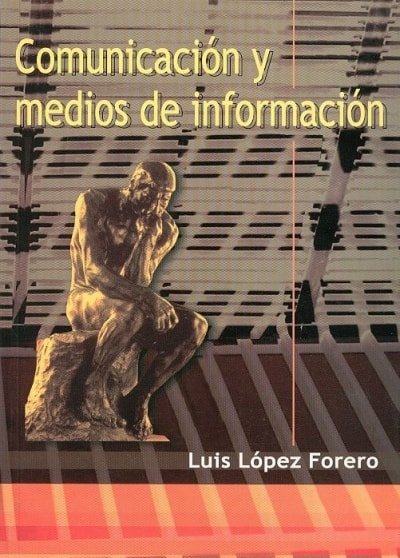 Libro: Comunicación y medios de información - Autor: Luis Lopez Forero - Isbn: 9589482406