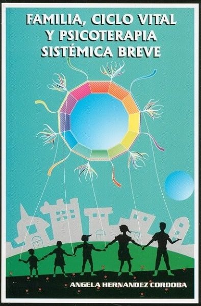 Libro: Familia, ciclo vital y psicoterapia sistémica breve - Autor: Angela Hernandez Cordoba - Isbn: 9589482082