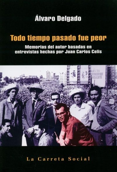 Libro: Todo tiempo pasado fue peor - Autor: Álvaro Delgado - Isbn: 9789589802243