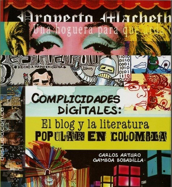 Complicidades digitales: el blog y la literatura popular en colombia - Carlos Arturo Gamboa Bobadilla - 9789588747750
