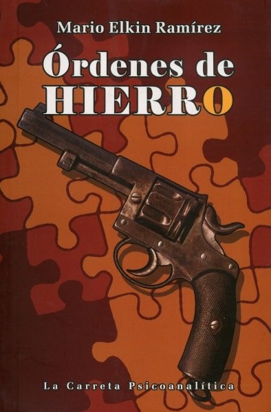 Libro: Órdenes de hierro - Autor: Mario Elkin Ramírez - Isbn: 9789589816752