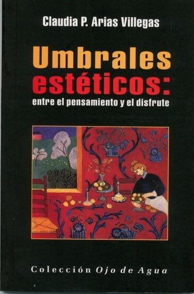 Libro: Umbrales estéticos: entre el pensamiento y el disfrute - Autor: Claudia P. Arias Villegas - Isbn: 9789589816790