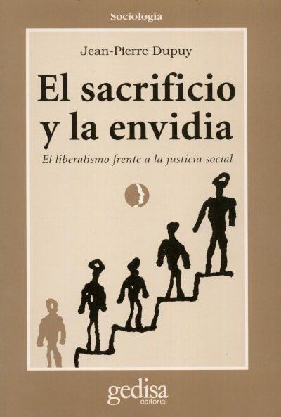 Libro: El sacrificio y la envidia. El liberalismo frente a la justicia social - Autor: Jean-pierre Dupuy - Isbn: 8474325773