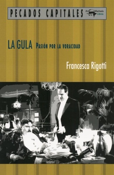Libro: La gula. Pasión por la voracidad - Autor: Francesca Rigotti - Isbn: 9788477741558