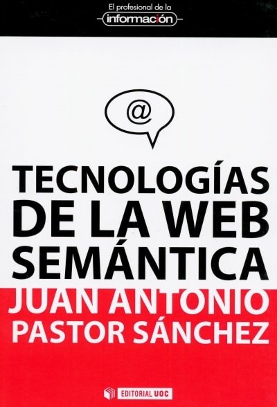 Libro: Tecnologías de la web semántica - Autor: Juan Antonio Pastor Sánchez - Isbn: 9788497884747