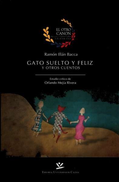 Libro: Gato suelto y feliz y otros cuentos | Autor: Ramón Illán Bacca | Isbn: 9789587590449