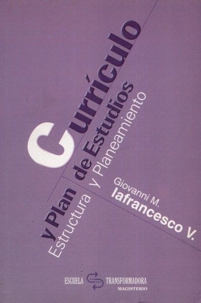 Libro: Currículo y plan de estudios. Estructura y planeamiento - Autor: Giovanni M. Iafrancesco V. - Isbn: 9582007680
