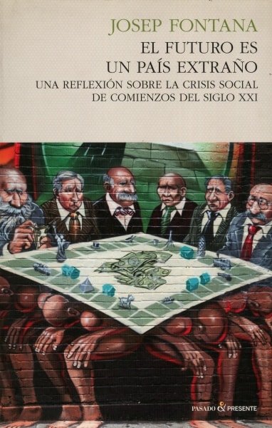 Libro: El futuro es un país extraño - Autor: Josep Fontana - Isbn: 9788493986353