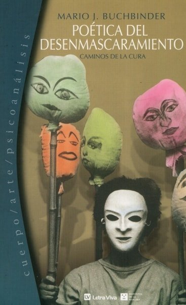 Libro: Poética del desenmascaramiento. Caminos de la cura - Autor: Mario J. Buchbinder - Isbn: 9789506491840