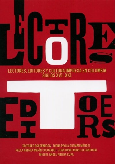 Libro: Lectores, editores y cultura impresa en Colombia siglos xvi - XXI - Autor: Diana Paola Gúzman Mendez - Isbn: 9789587252286
