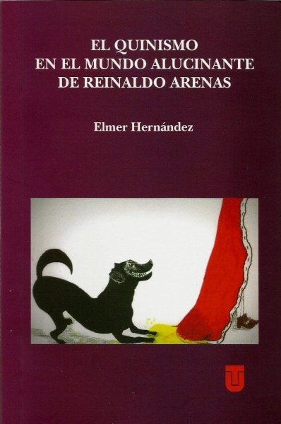 El quinismo en el mundo alucinante de reinaldo arenas - Elmer Hernández - 9789588747743