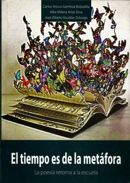 El tiempo es de la metáfora. La poesía retorna a la escuela - Carlos Arturo Gamboa Bobadilla - 9789588747347