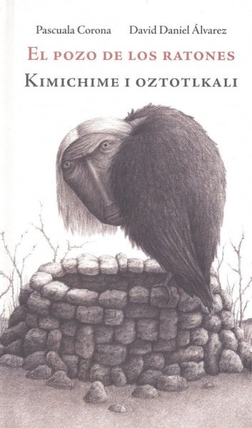 Libro: El pozo de los ratones. Kimichime I oztotlkali - Autor: Pascuala Corona - Isbn: 9786077453734