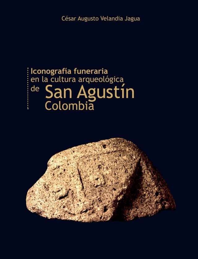 Iconografía funeraria en la cultura arqueológica de san agustín colombia - César Augusto Velandia Jagua - 9789589243893