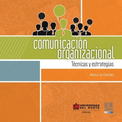 Libro: Comunicación organizacional. Técnicas y estrategias | Autor: Adela de Castro | Isbn: 9789587414448