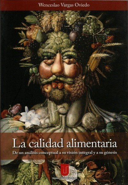 La calidad alimentaria. De un análisis conceptual a su visión integral y a su génesis - Wenceslao Vargas Caicedo - 9789589243855