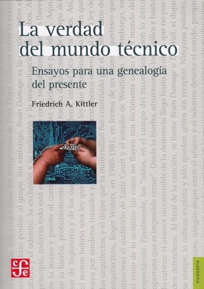 Libro: La verdad del mundo técnico | Autor: Friedrich A. Kittler | Isbn: 9786071658302