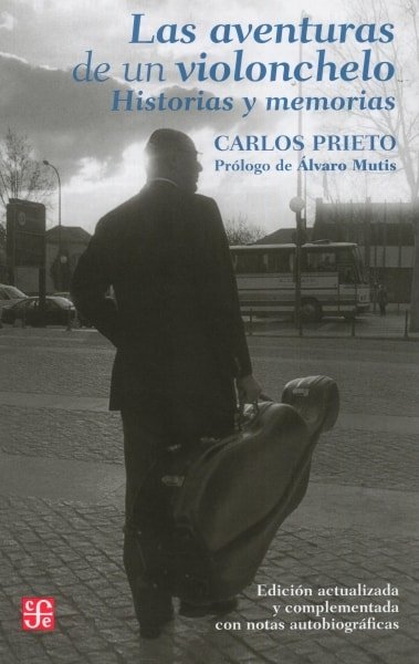 Libro: Las aventuras de un violonchelo. Historias y memorias | Autor: Carlos Prieto | Isbn: 9786071606983