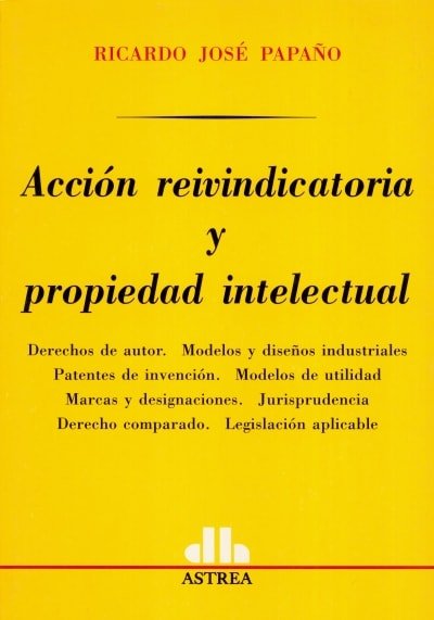 Libro: Acción reivindicatoria y propiedad intelectual | Autor: Ricardo José Papaño | Isbn: 9505087357