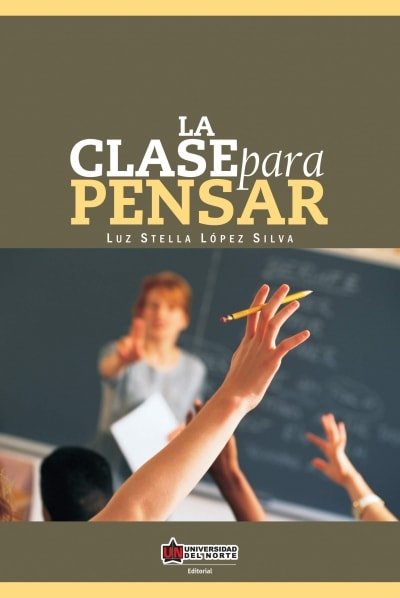 Libro: La clase para pensar | Autor: Luz Stella López Silva | Isbn: 9789587410563