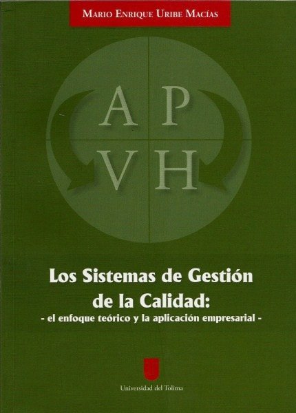 Los sistemas de gestión de calidad - el enfoque teórico y la aplicación empresarial - - Mario Enrique Uribe Maciás - 9789589243862