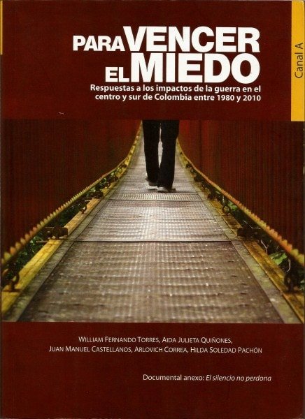 Para vencer el miedo. Respuestas a los impactos de la guerra en el centro y sur de colombia entre 1980 y 2010 - William Fernando Torres - 9789588747033