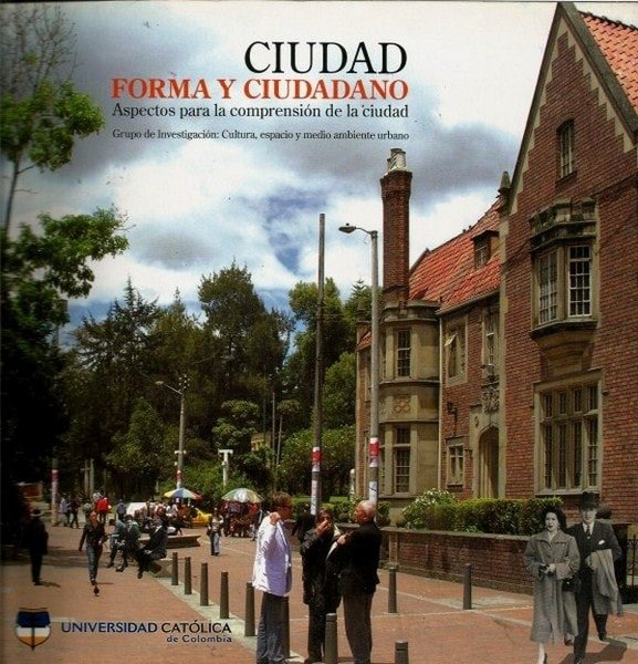 Ciudad forma y ciudadano. Aspectos para la comprension de la ciudad - Elvia Isabel Casas Matiz - 9789588465197
