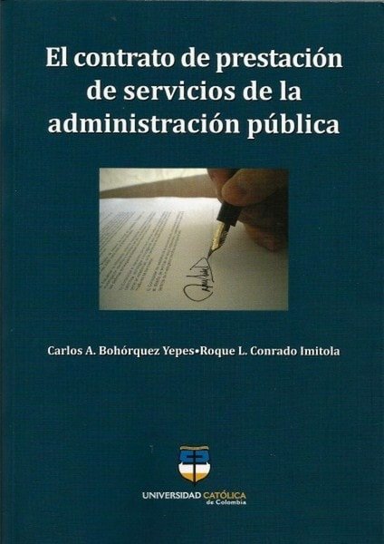 El contrato de prestación de servicios de la administración pública - Carlos A. Bohórquez Yepes - 9789588465159
