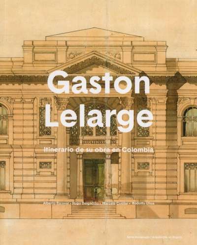 Libro: Gaston Lelarge, nueva edición | Autor: Alberto Escovar | Isbn: 9789585991972