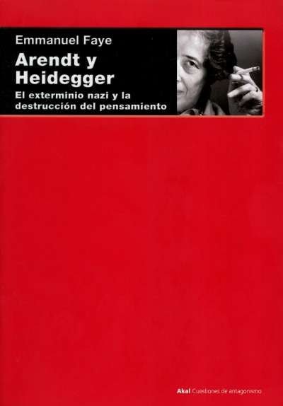 Libro: Arendt y Heidegger. El exterminio nazi y la destrucción del pensamiento | Autor: Emmanuel Faye | Isbn: 9788446026815