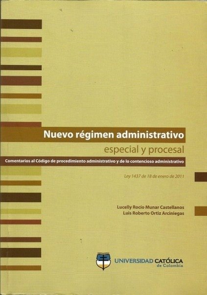 Nuevo régimen administrativo especial y procesal. Comentarios al código de procedimiento administrativo y de lo contencioso administrativo - Lucelly Rocio Munar Castellanos - 9789588465326